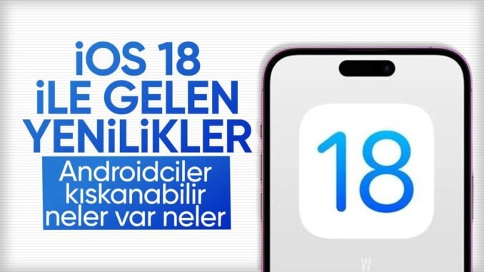 ios-18-tanitimi-yapildi-iste-yeni-ozellikler-ve-destekledigi-telefonlar-1PVp7MZK.jpg
